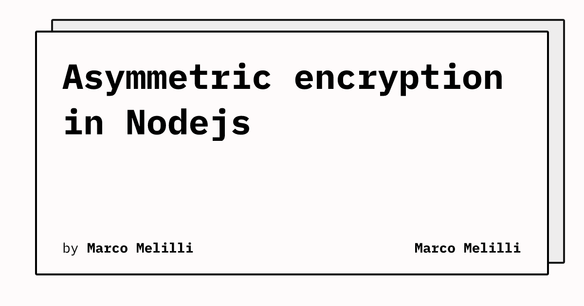 Asymmetric encryption in Nodejs | Marco Melilli